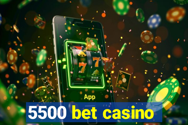 5500 bet casino